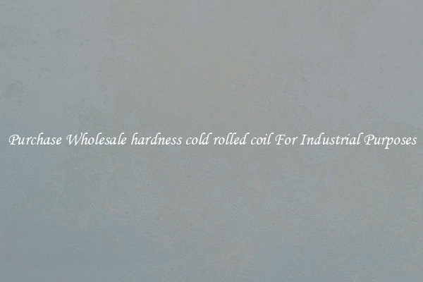 Purchase Wholesale hardness cold rolled coil For Industrial Purposes