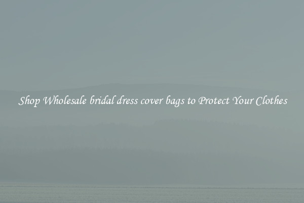 Shop Wholesale bridal dress cover bags to Protect Your Clothes