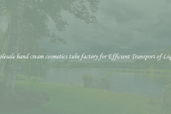 Wholesale hand cream cosmetics tube factory for Efficient Transport of Liquids