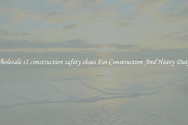 Buy Wholesale s1 construction safety shoes For Construction And Heavy Duty Work