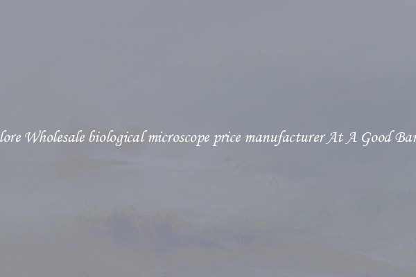 Explore Wholesale biological microscope price manufacturer At A Good Bargain