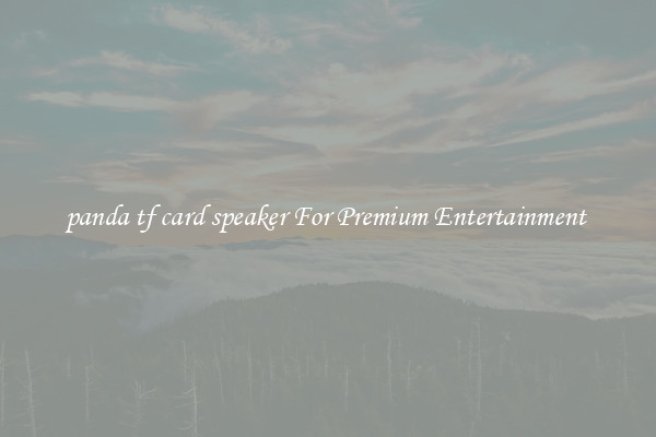 panda tf card speaker For Premium Entertainment 