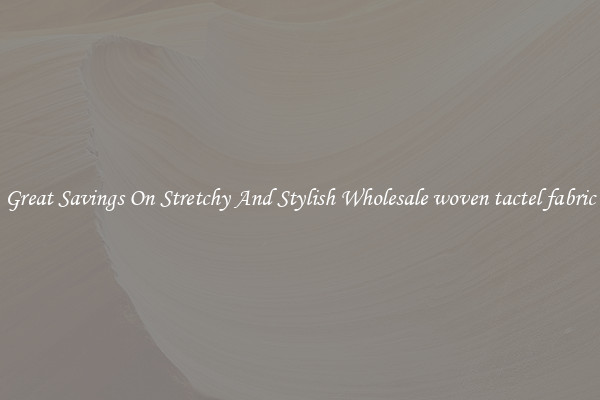 Great Savings On Stretchy And Stylish Wholesale woven tactel fabric