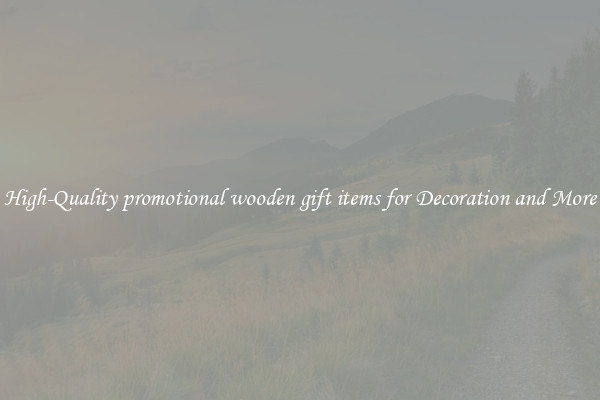 High-Quality promotional wooden gift items for Decoration and More