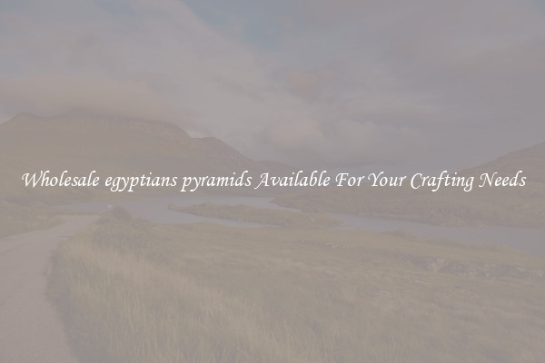 Wholesale egyptians pyramids Available For Your Crafting Needs