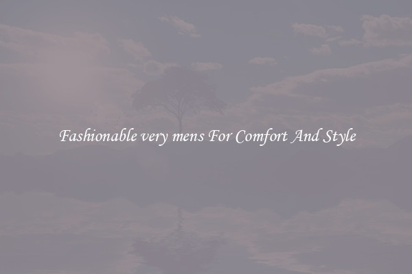 Fashionable very mens For Comfort And Style