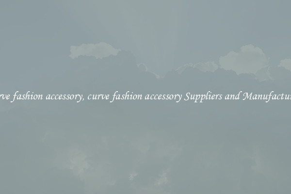 curve fashion accessory, curve fashion accessory Suppliers and Manufacturers