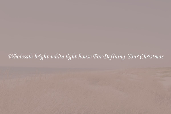 Wholesale bright white light house For Defining Your Christmas