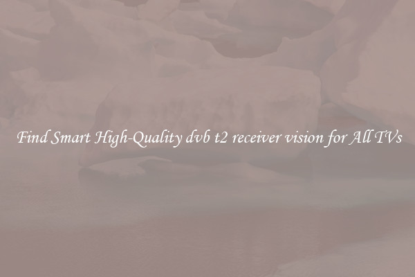 Find Smart High-Quality dvb t2 receiver vision for All TVs