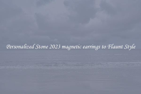 Personalized Stone 2023 magnetic earrings to Flaunt Style
