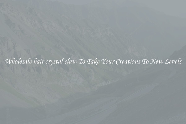 Wholesale hair crystal claw To Take Your Creations To New Levels