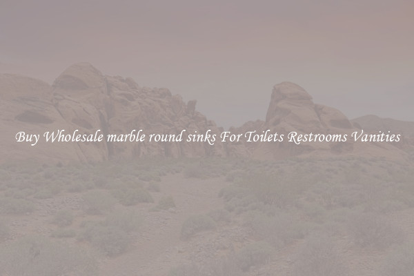 Buy Wholesale marble round sinks For Toilets Restrooms Vanities