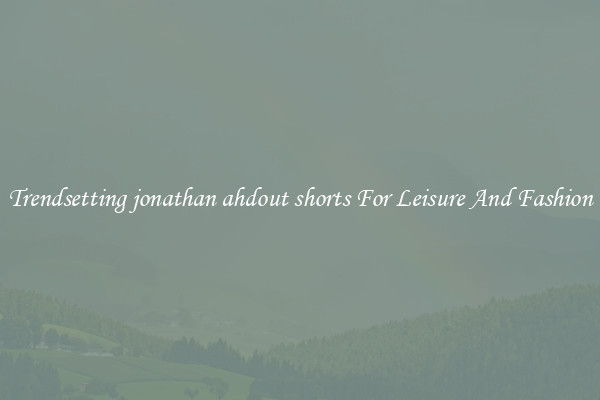 Trendsetting jonathan ahdout shorts For Leisure And Fashion