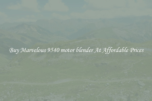 Buy Marvelous 9540 motor blender At Affordable Prices