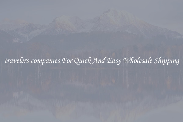 travelers companies For Quick And Easy Wholesale Shipping