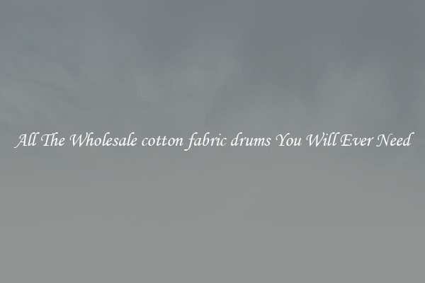 All The Wholesale cotton fabric drums You Will Ever Need