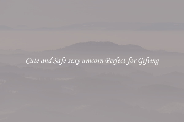 Cute and Safe sexy unicorn Perfect for Gifting