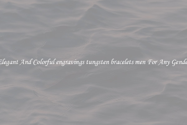 Elegant And Colorful engravings tungsten bracelets men For Any Gender