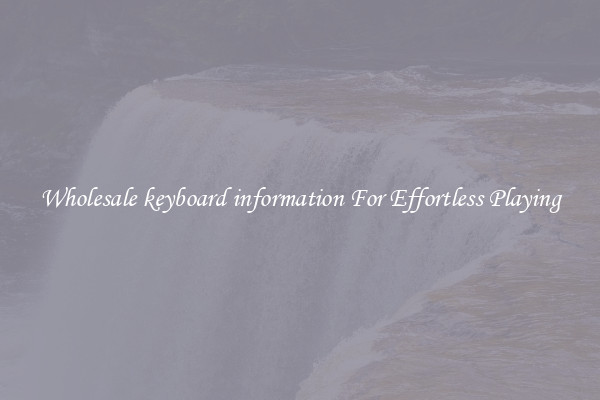 Wholesale keyboard information For Effortless Playing