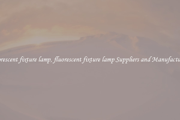fluorescent fixture lamp, fluorescent fixture lamp Suppliers and Manufacturers