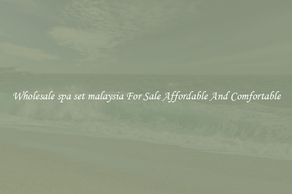 Wholesale spa set malaysia For Sale Affordable And Comfortable